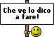:che ve lo dico a fare: